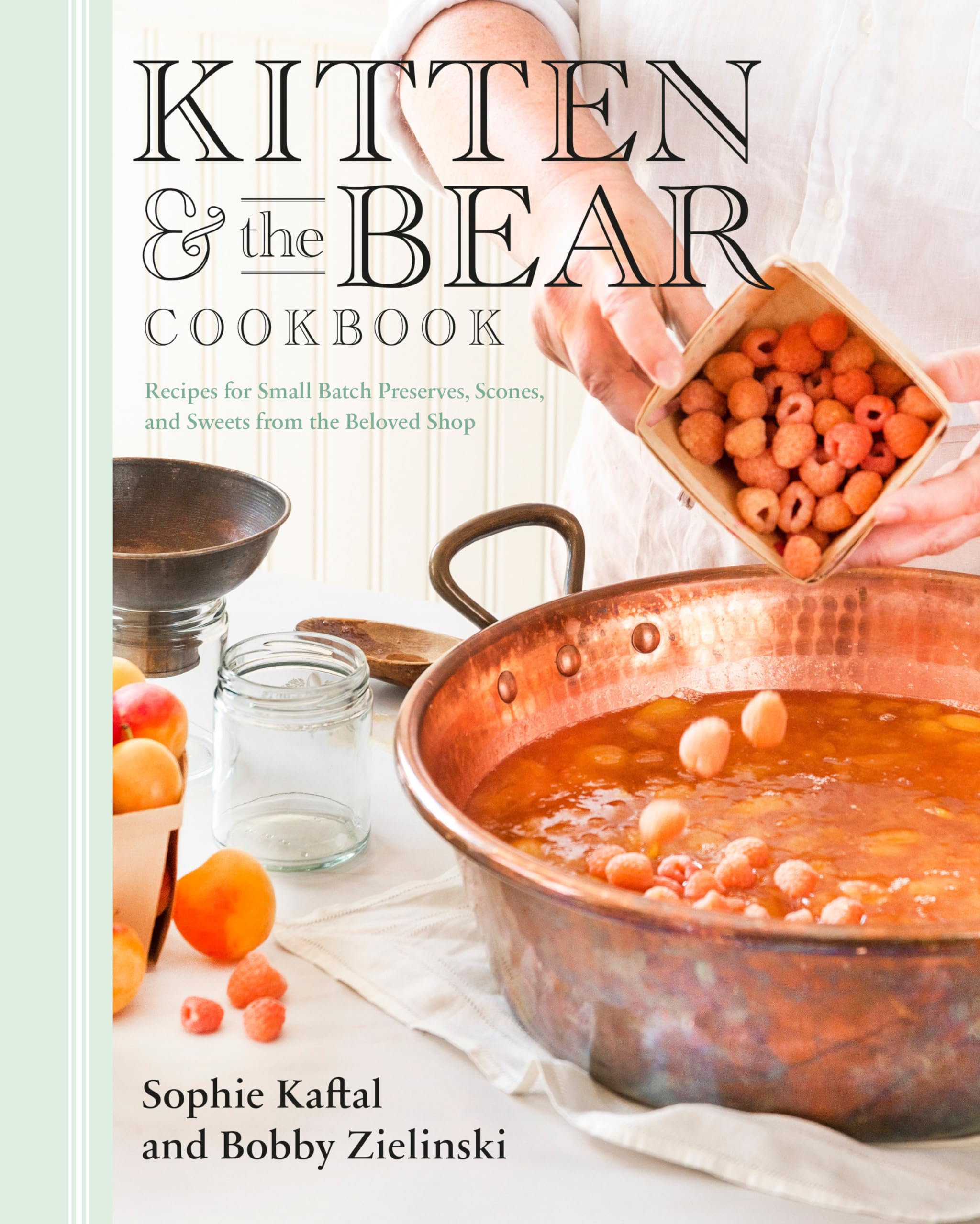 Kitten and the Bear Cookbook: Recipes for Small Batch Preserves, Scones, and Sweets from the Beloved Shop