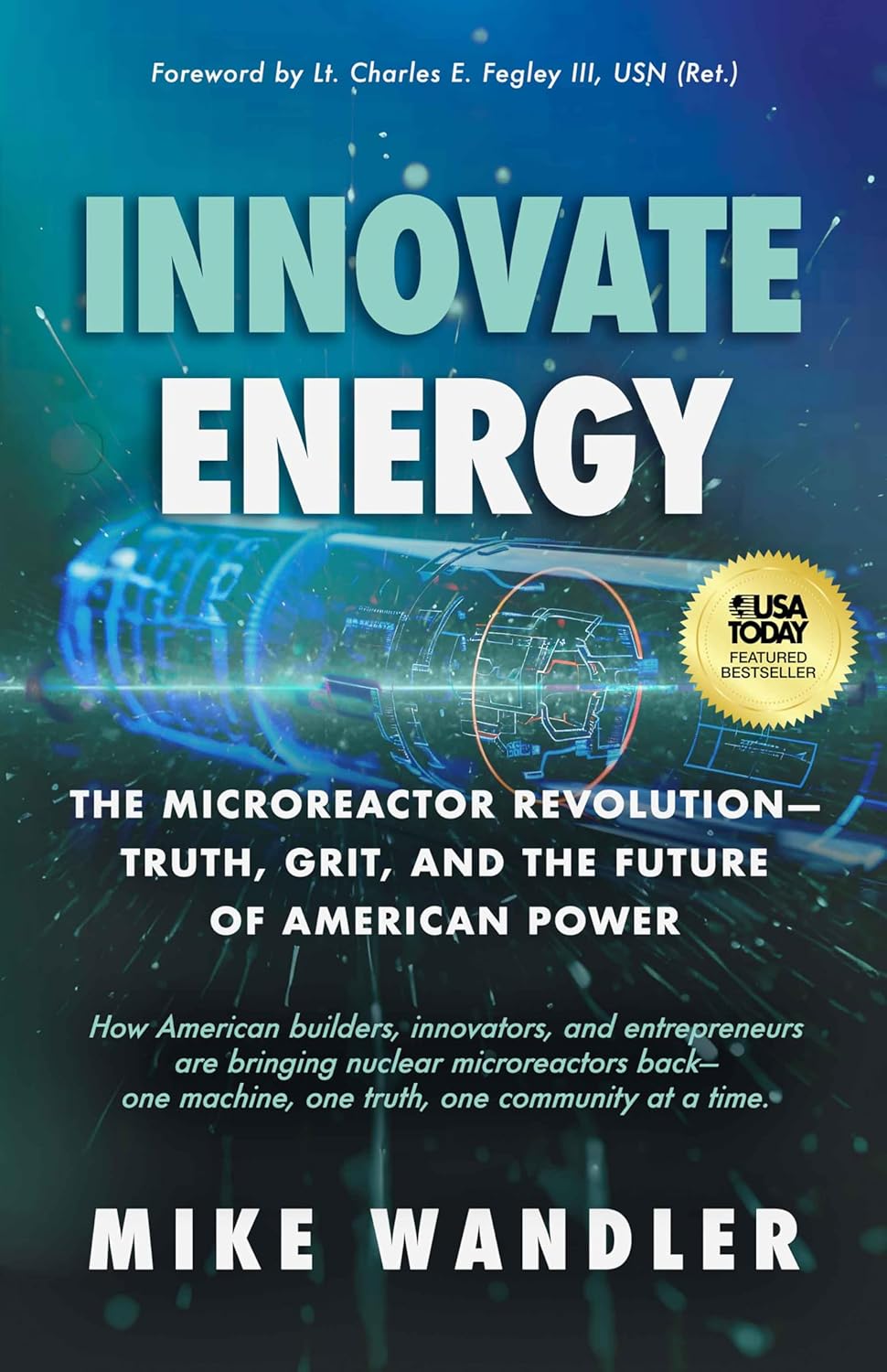 Innovate Energy : The Microreactor Revolution—Truth, Grit, and the Future of American Power