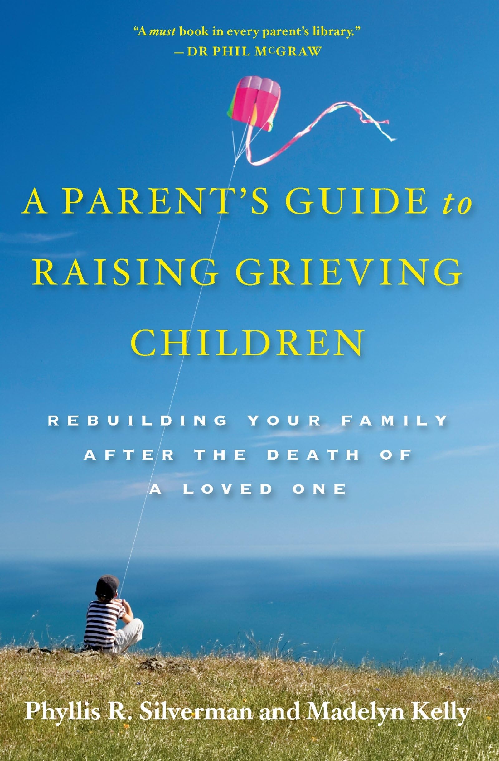 A Parent's Guide to Raising Grieving Children: Rebuilding Your Family after the Death of a Loved One