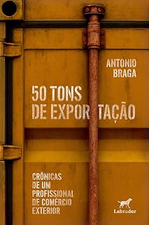 50 tons de exportação: crônicas de um profissional de comércio exterior (Portuguese Edition)