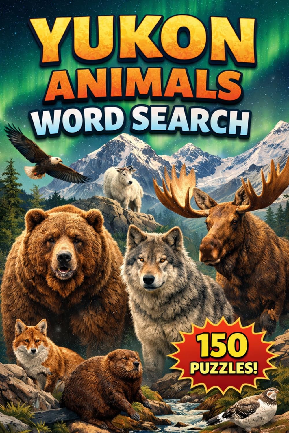 Animals of Yukon Word Search: 150 Wildlife-Themed Puzzles