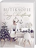 Cozy Christmas: Weihnachten bei butiksofie – Dekoideen und Rezepte für die schönste Zeit des Jahres. Das Buch zum Lifestyle-Blog „butiksofie“
