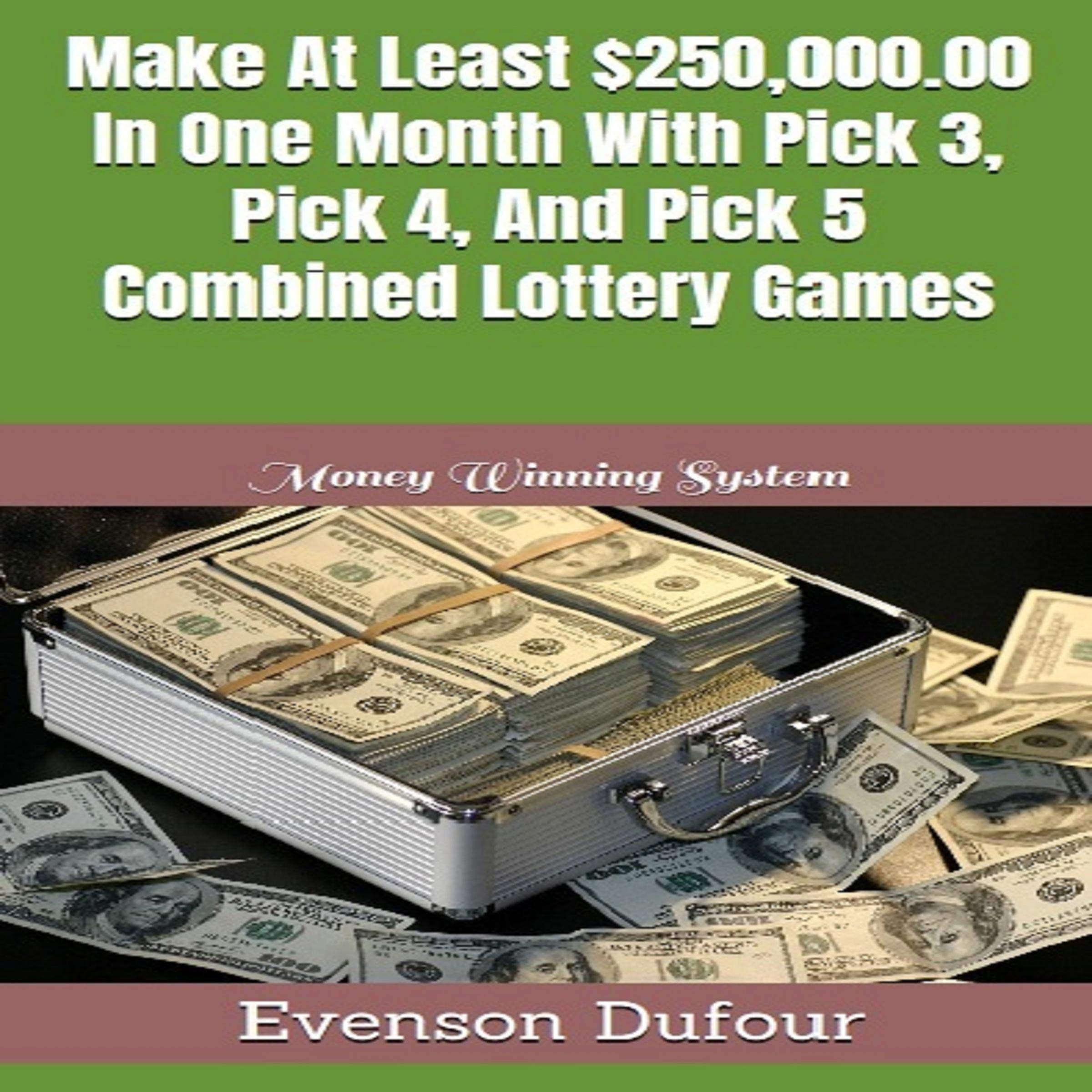 Cover art for Make at Least $250,000.00 in One Month with Pick 3, Pick 4, and Pick 5 Combined Lottery Games