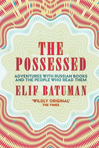 The Possessed: Adventures with Russian Books and the People Who Read Them