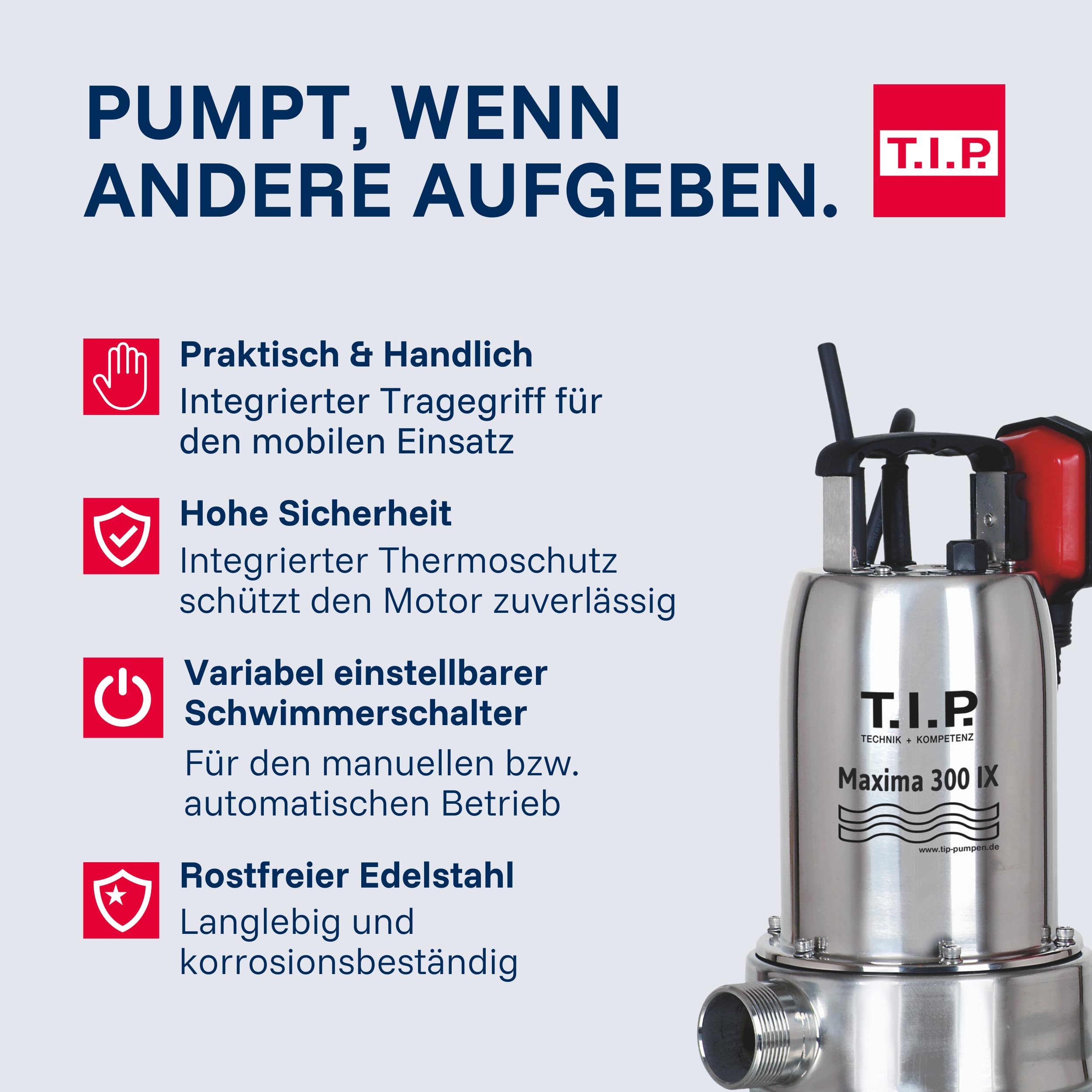 T.I.P. 30116 Schmutzwasser Tauchpumpe Maxima 300 IX (bis 18.000 l/h Fördermenge, Förderhöhe max. / Druck max. 8 m / 0,8 bar, 700 Watt, Edelstahl-Pumpengehäuse, Offenes Noryllaufrad)