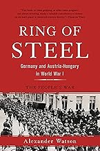 Ring of Steel: Germany and Austria-Hungary in World War I
