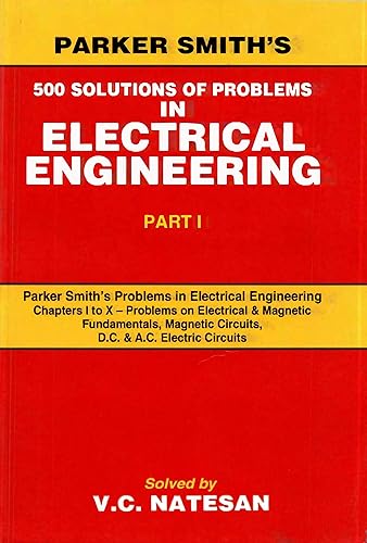 Parker Smith's 500 Solutions of Problems in Electrical Engg. (In 2 Vols.) Vol. 1
