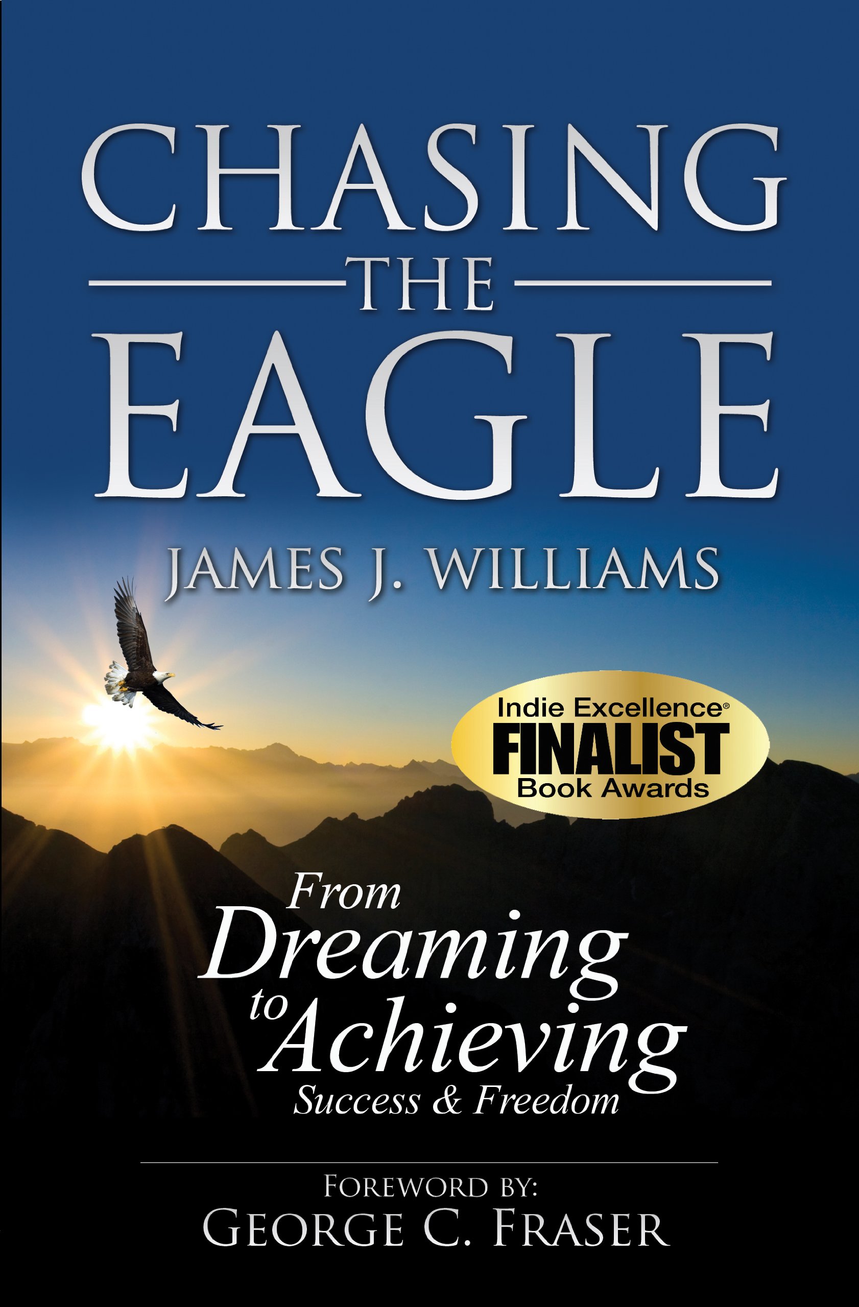 CHASING THE EAGLE: From Dreaming to Achieving Success & Freedom