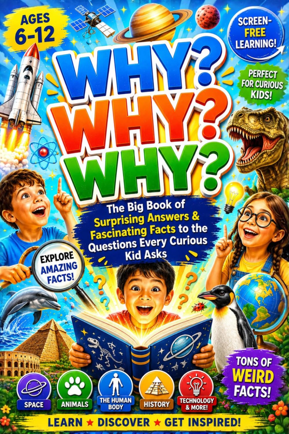 WHY? WHY? WHY? — The Big Book of Surprising Answers & Fascinating Facts to the Questions Every Curious Kid Asks