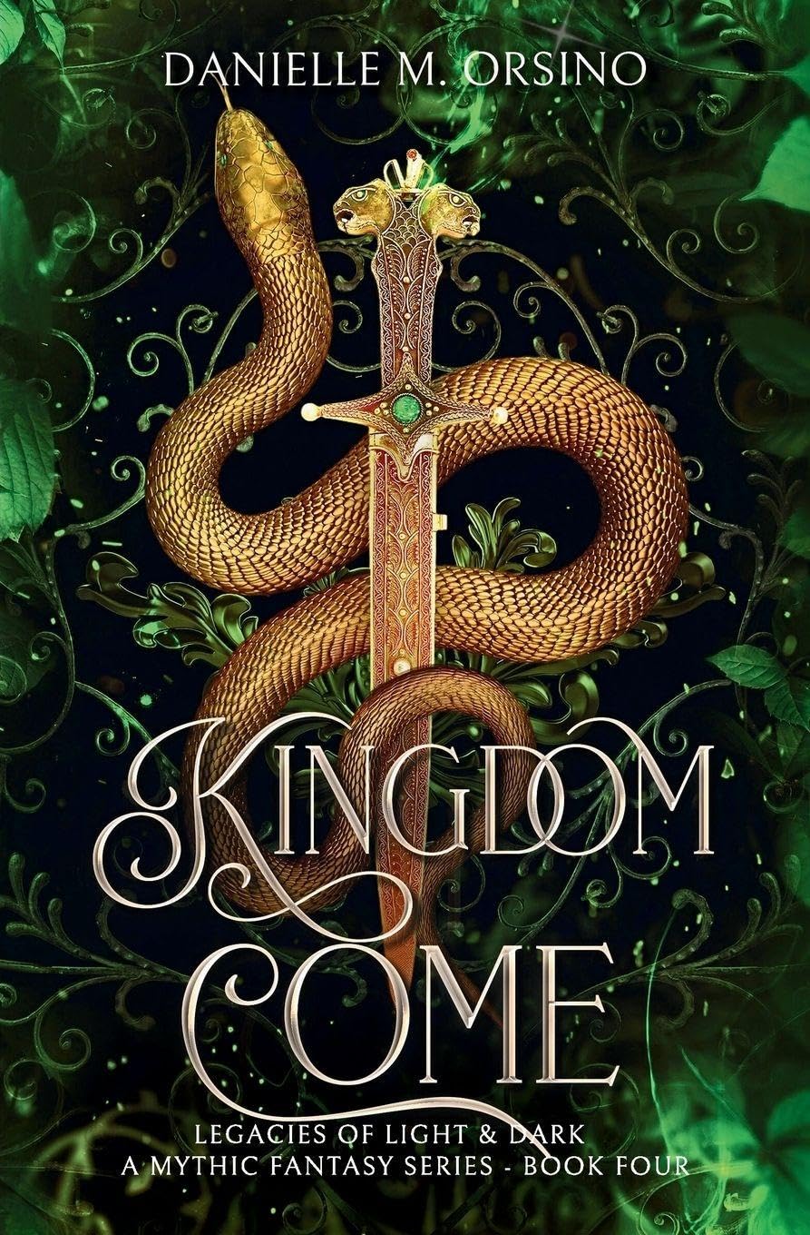 Kingdom Come Book 4: Legacies of Light & Dark A Mythic Fantasy series
