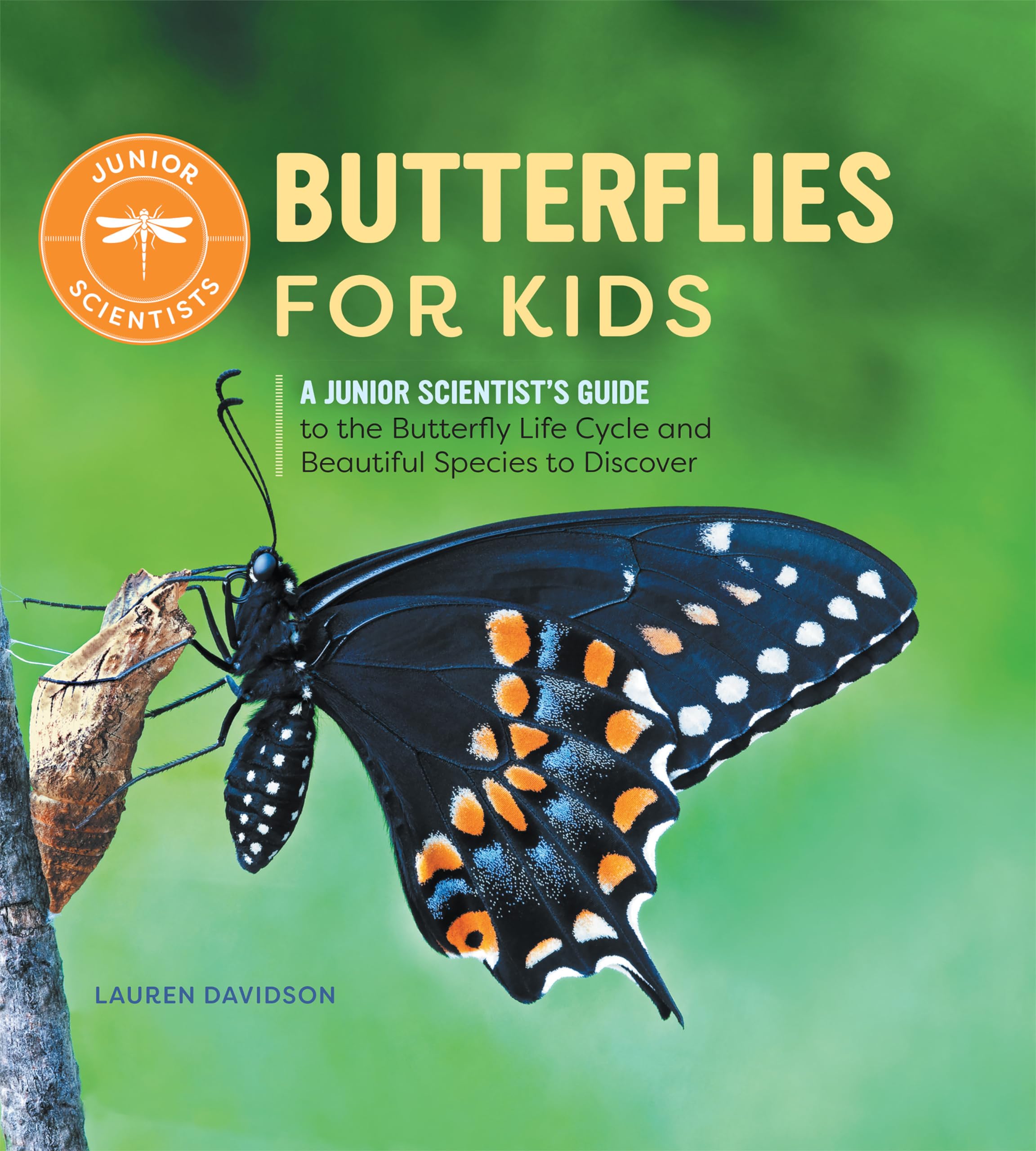 Butterflies for Kids: A Junior Scientist's Guide to the Butterfly Life Cycle and Beautiful Species to Discover