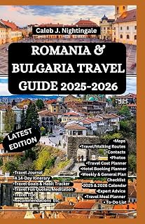 ROMANIA & BULGARIA TRAVEL GUIDE 2025-2026: A Trip to Bucharest, Bran Castle, Sibiu, Transylvania, Sofia, Plovdiv, Nessebar, Sozopol, Rila Monastery, ... Discoveries, Expositions and Excitements)