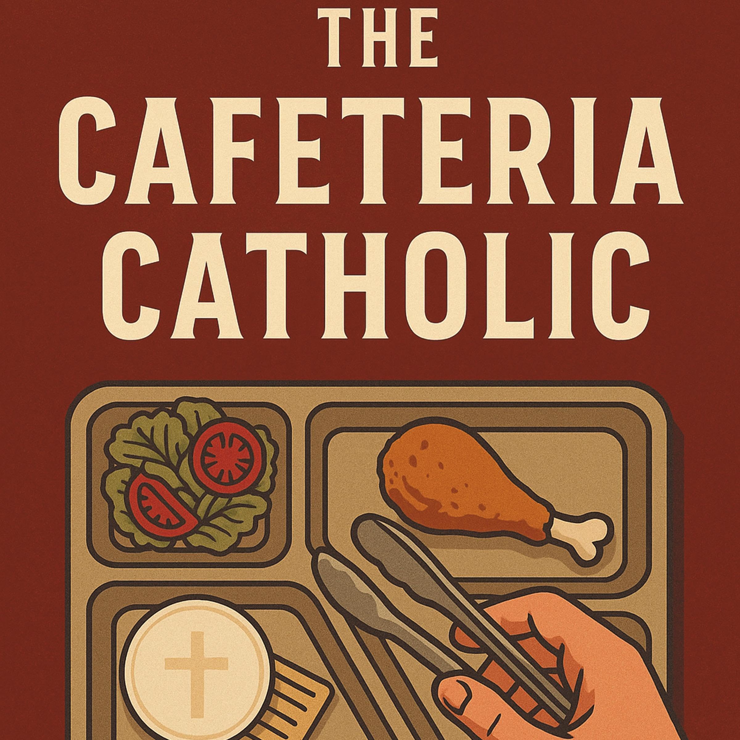 The Cafeteria Catholic