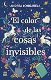 El color de las cosas invisibles &sol; The color of invisible things &lpar;Spanish Edition&rpar;