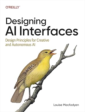 Designing AI Interfaces: Design Principles for Creative and Autonomous AI Designing AI Interfaces: Design Principles for Creative and Autonomous AI book cover