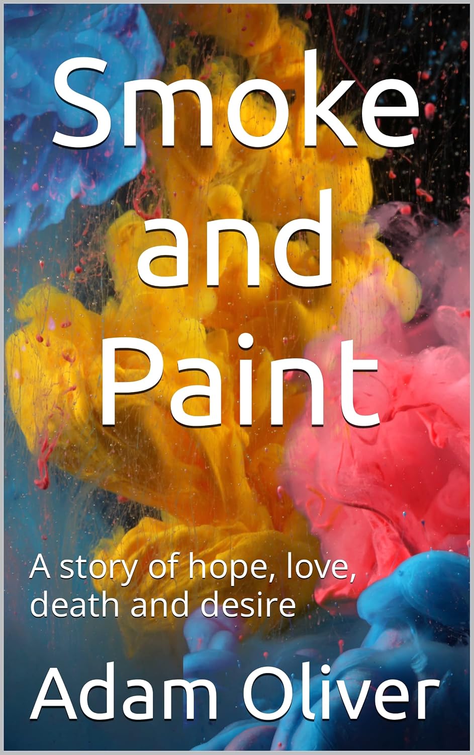 Smoke and Paint : A story of hope, love, death and desire
