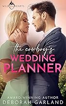 The Cowboy's Wedding Planner: A Steamy Forced Proximity Romance (Wild Texas Hearts Book 6)