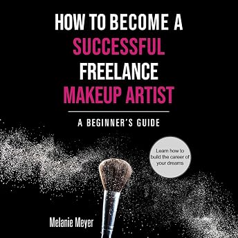 How to Become a Successful Freelance Makeup Artist Audiobook by Melanie Meyer episode artwork