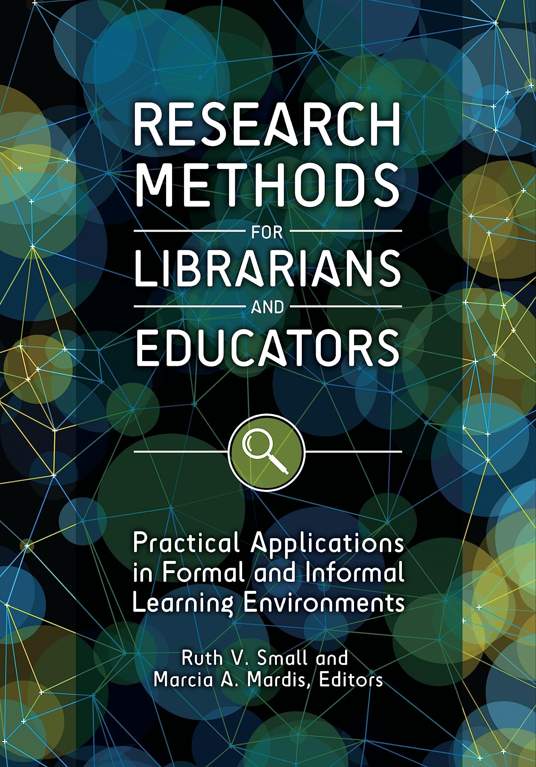 Research Methods for Librarians and Educators : Practical Applications in Formal and Informal Learning Environments