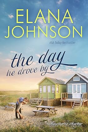 The Day He Drove By: Sweet Contemporary Romance (Hawthorne Harbor Romance Book 2)