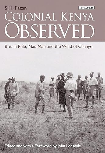 Colonial Kenya Observed: British Rule, Mau Mau and the Wind of Change