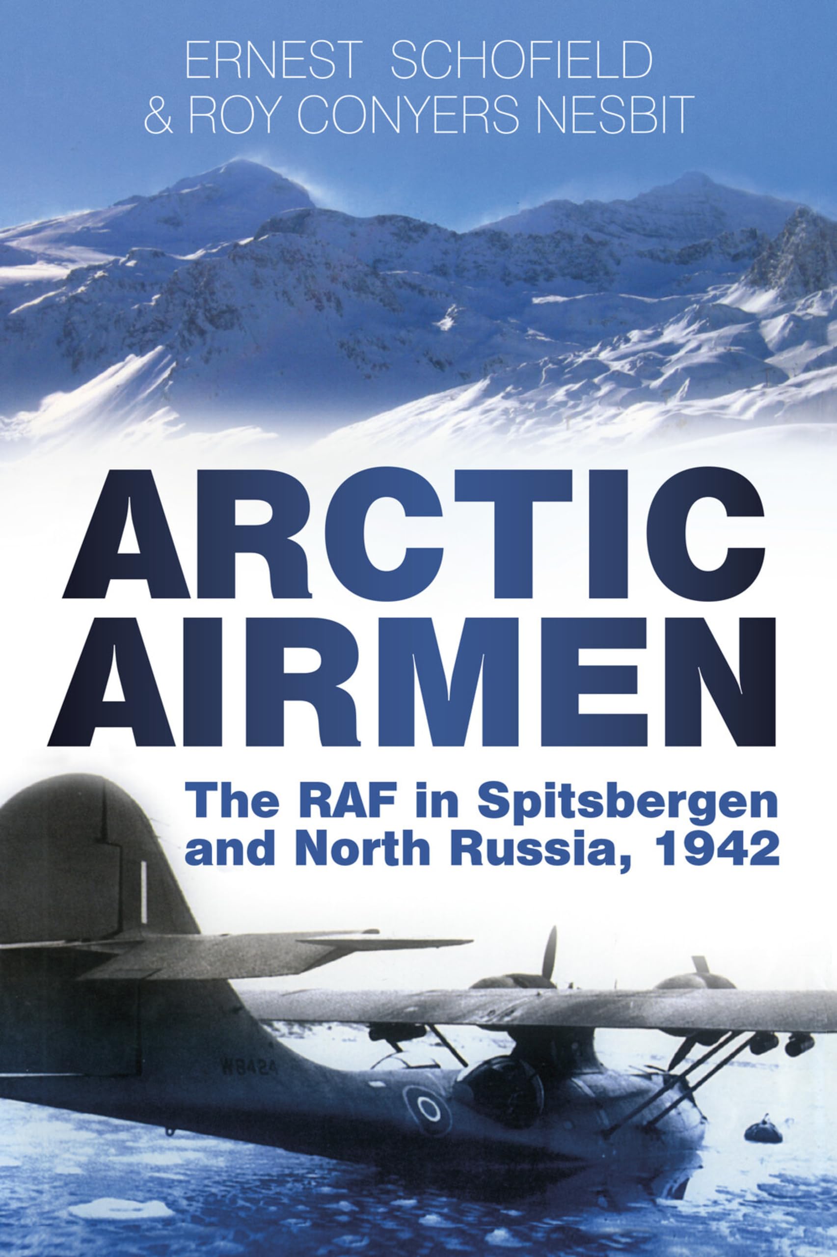 ARCTIC AIRMEN WW2 Svalbard Russia Airfields RAF NEW Spitsbergen Squadrons Bases