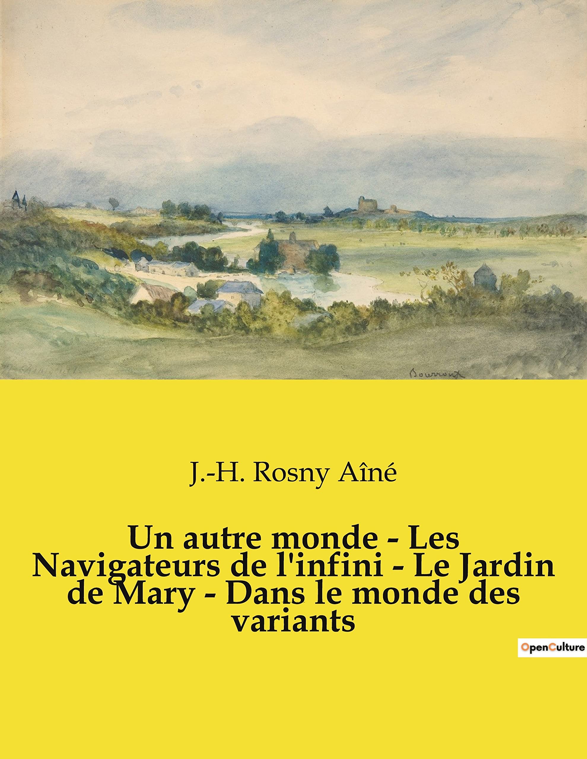 Un autre monde - Les Navigateurs de l'infini - Le Jardin de Mary - Dans le monde des variants: Nouvelles fantastiques de J.-H. Rosny Aîné