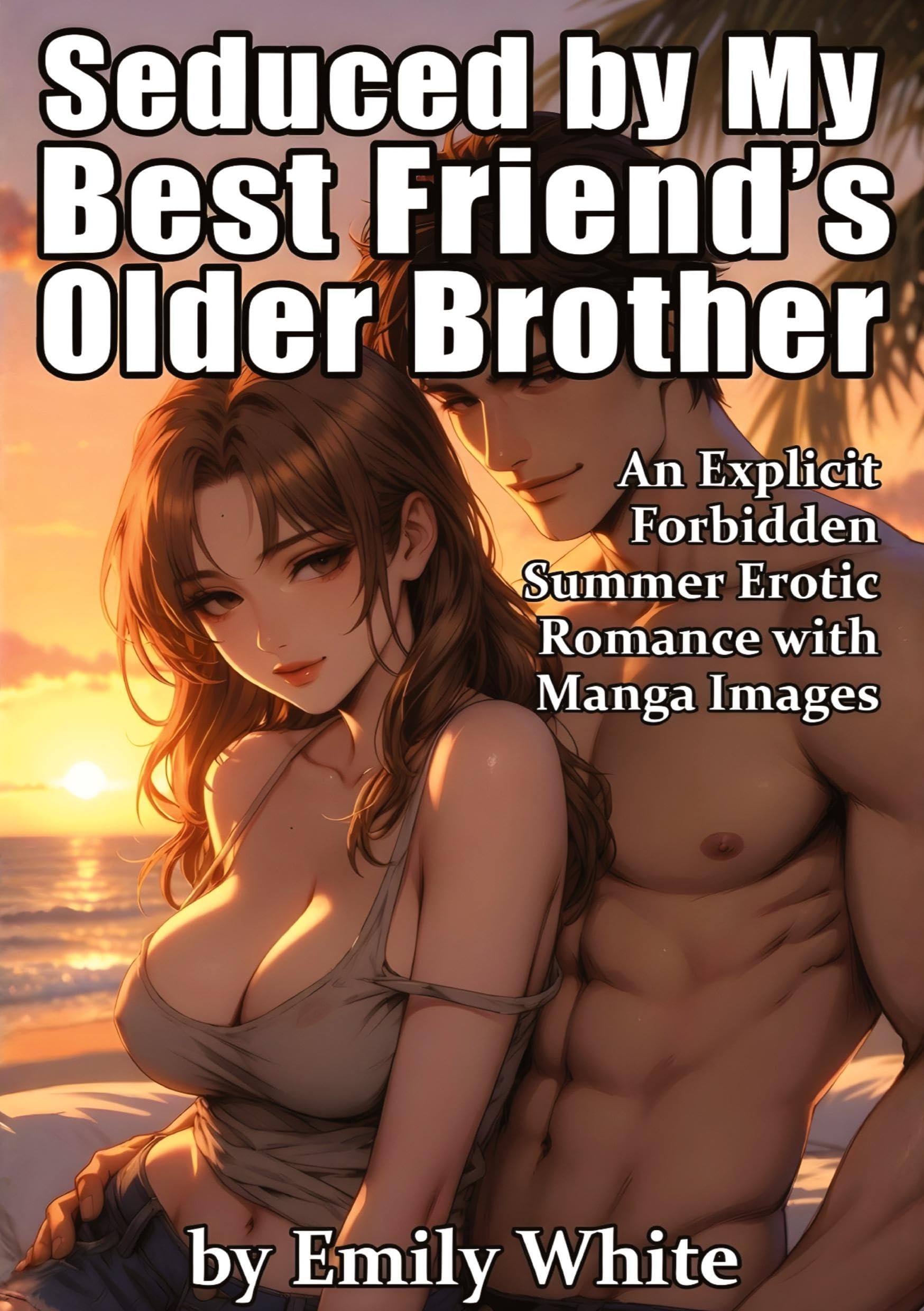 Seduced by My Best Friend's Older Brother: An Explicit Forbidden Summer Erotic Romance with Manga Images