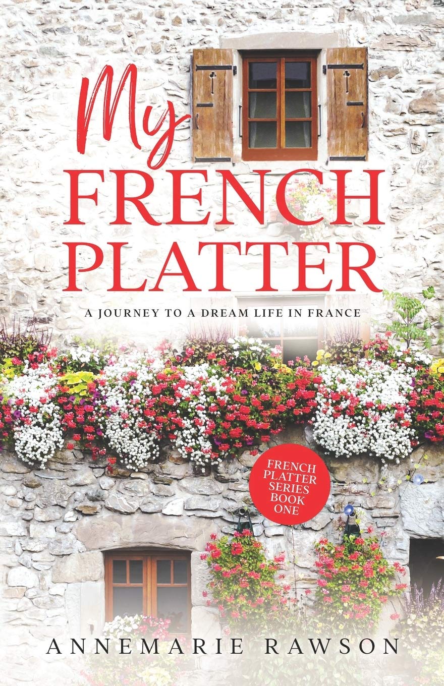 My French Platter: A Journey to a Dream Life in France: 1