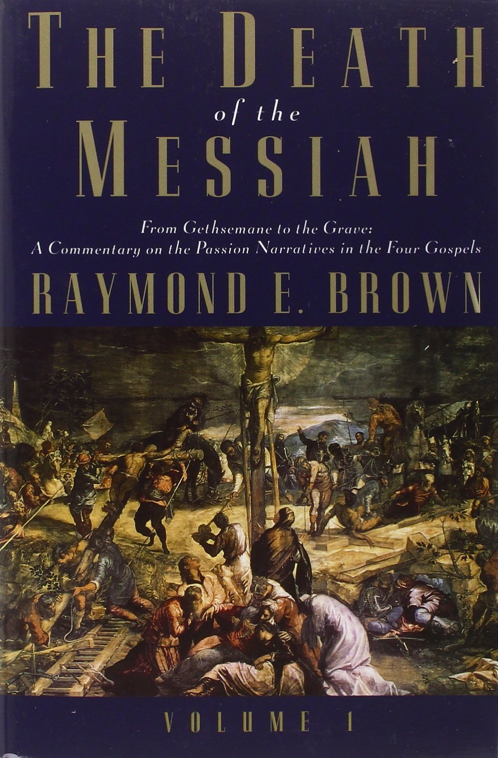 The Death of the Messiah From Gethsemane to the Grave V 1 – A Commentary on the Passion Narratives in the Four Gospels (Anchor Bible Reference Library (YUP))