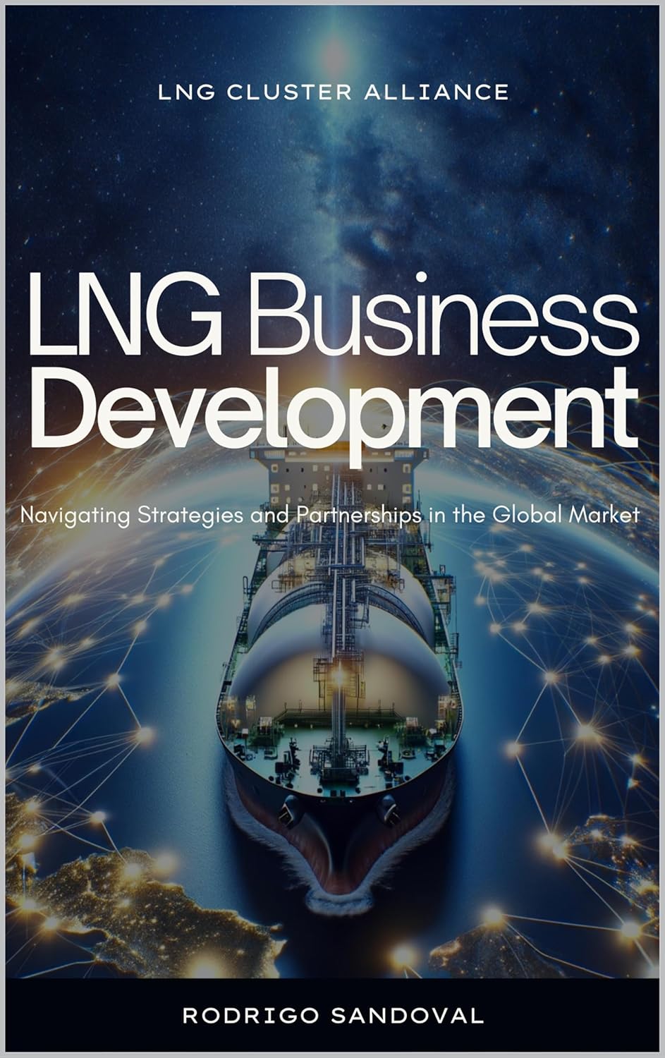 LNG Business Development: Navigating Strategies and Partnerships in the Global Market (The Power Nexus Book 3)      Kindle Edition
