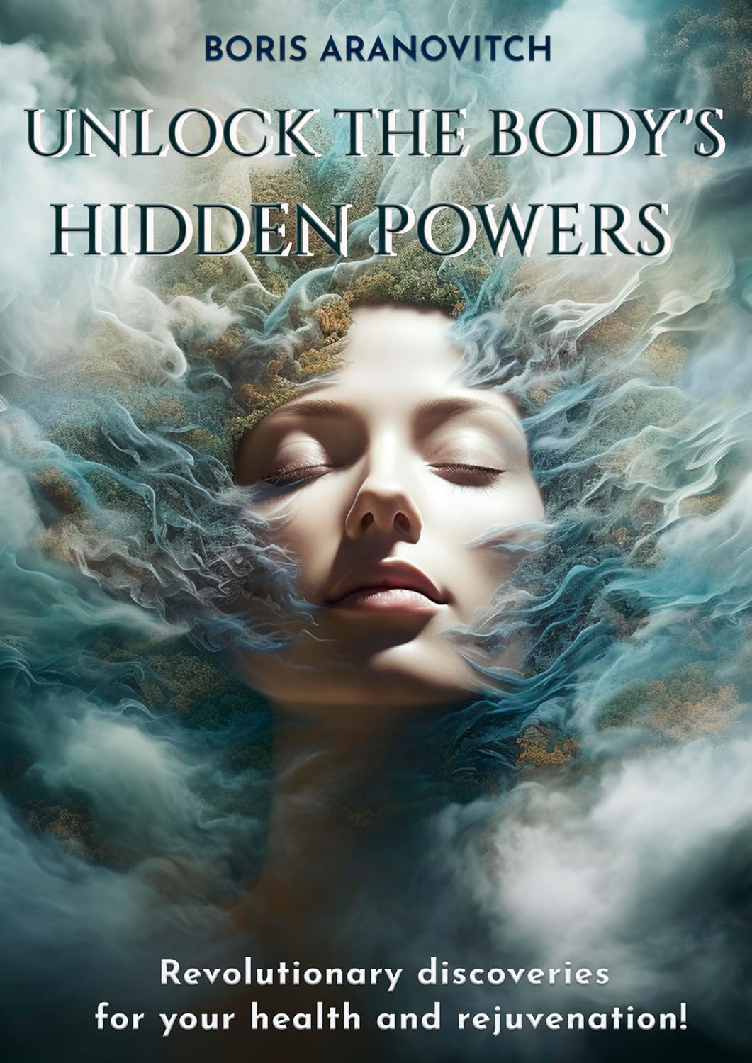 Unlock the body's hidden powers Revolutionary discoveries for your Unlock the body's hidden powers Revolutionary discoveries for your