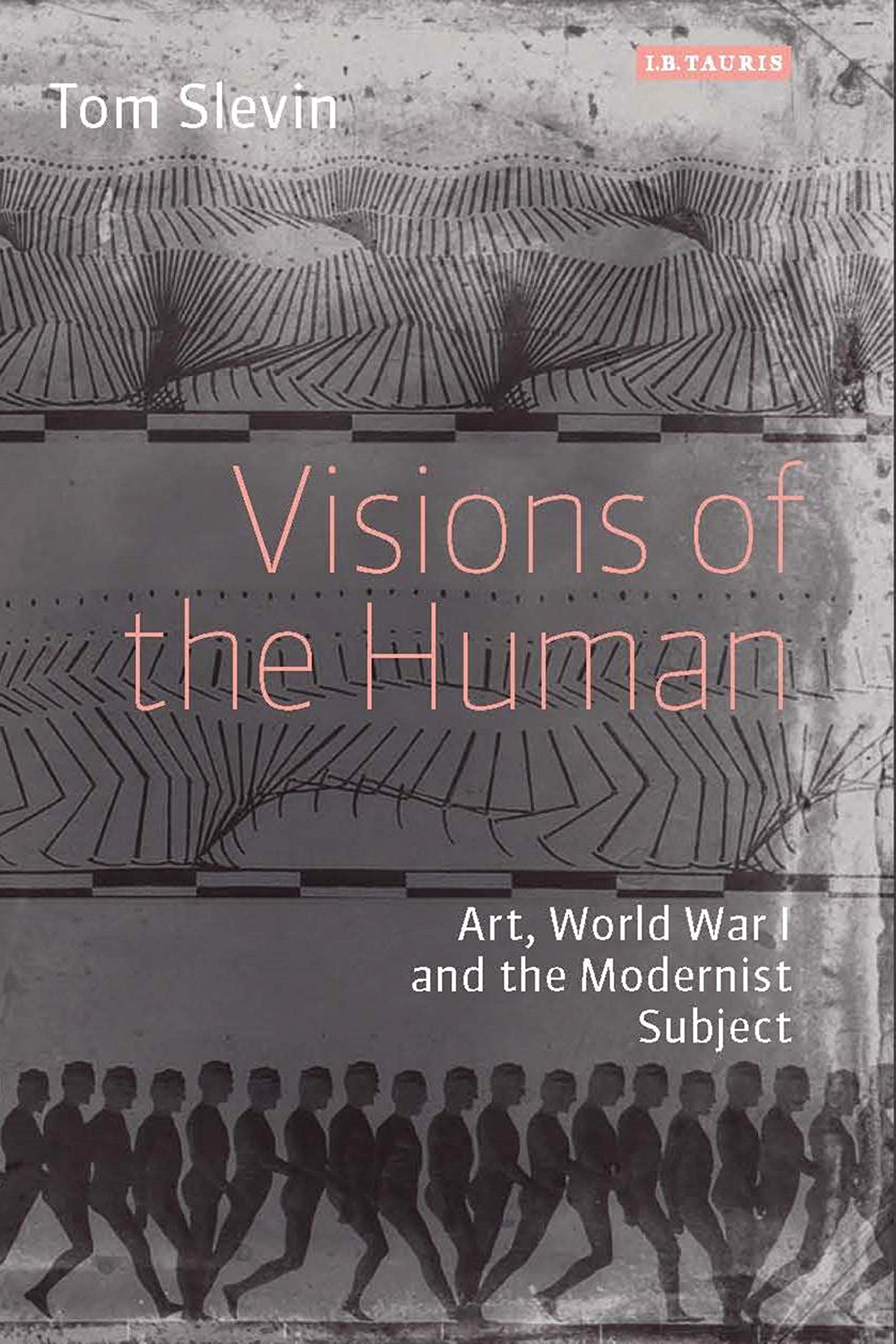 Art, World War I and the Modernist Subject Visions of the Human Histoire de l'Art