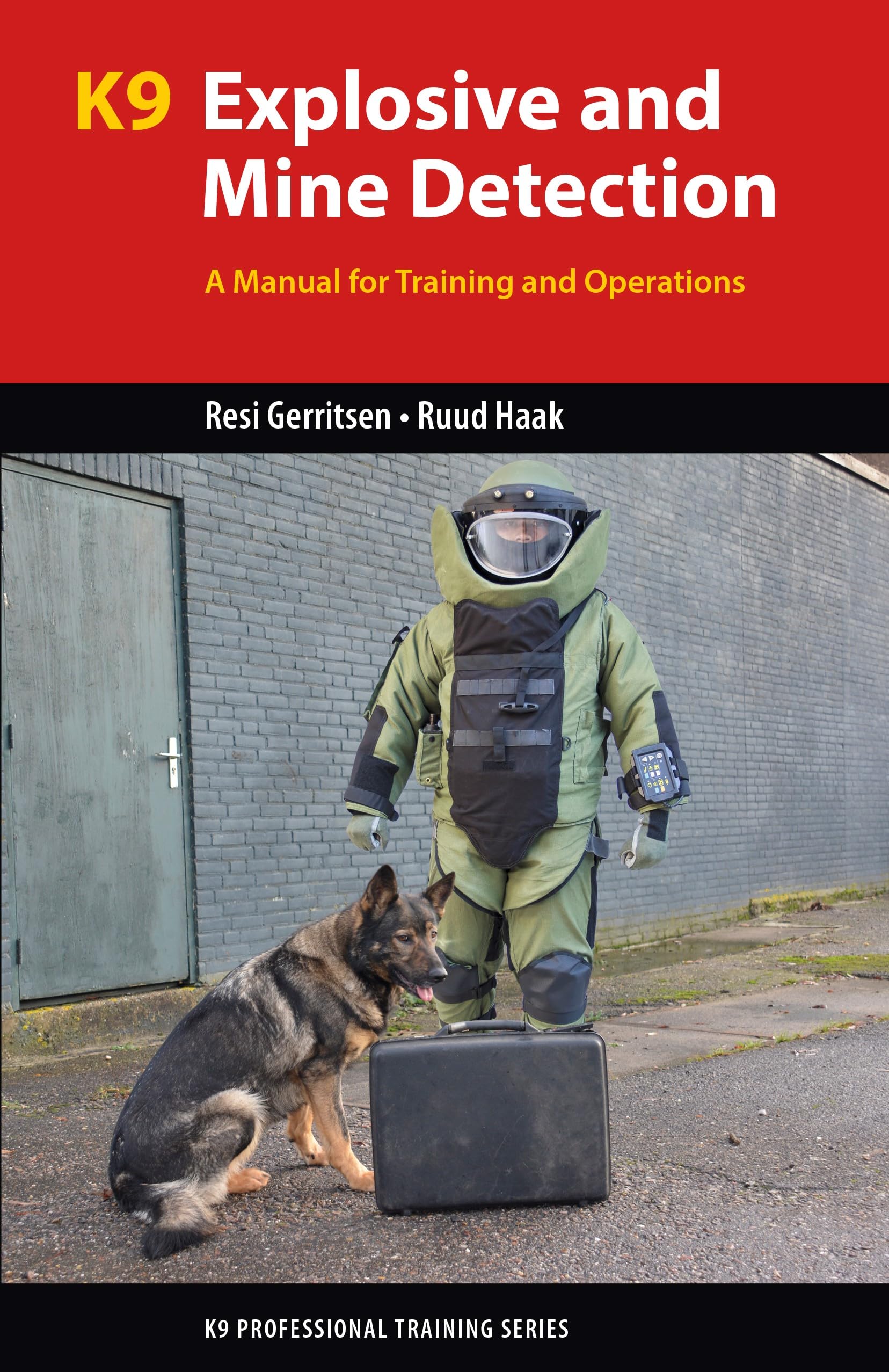 K9 Explosive and Mine Detection : A Manual for Training and Operations