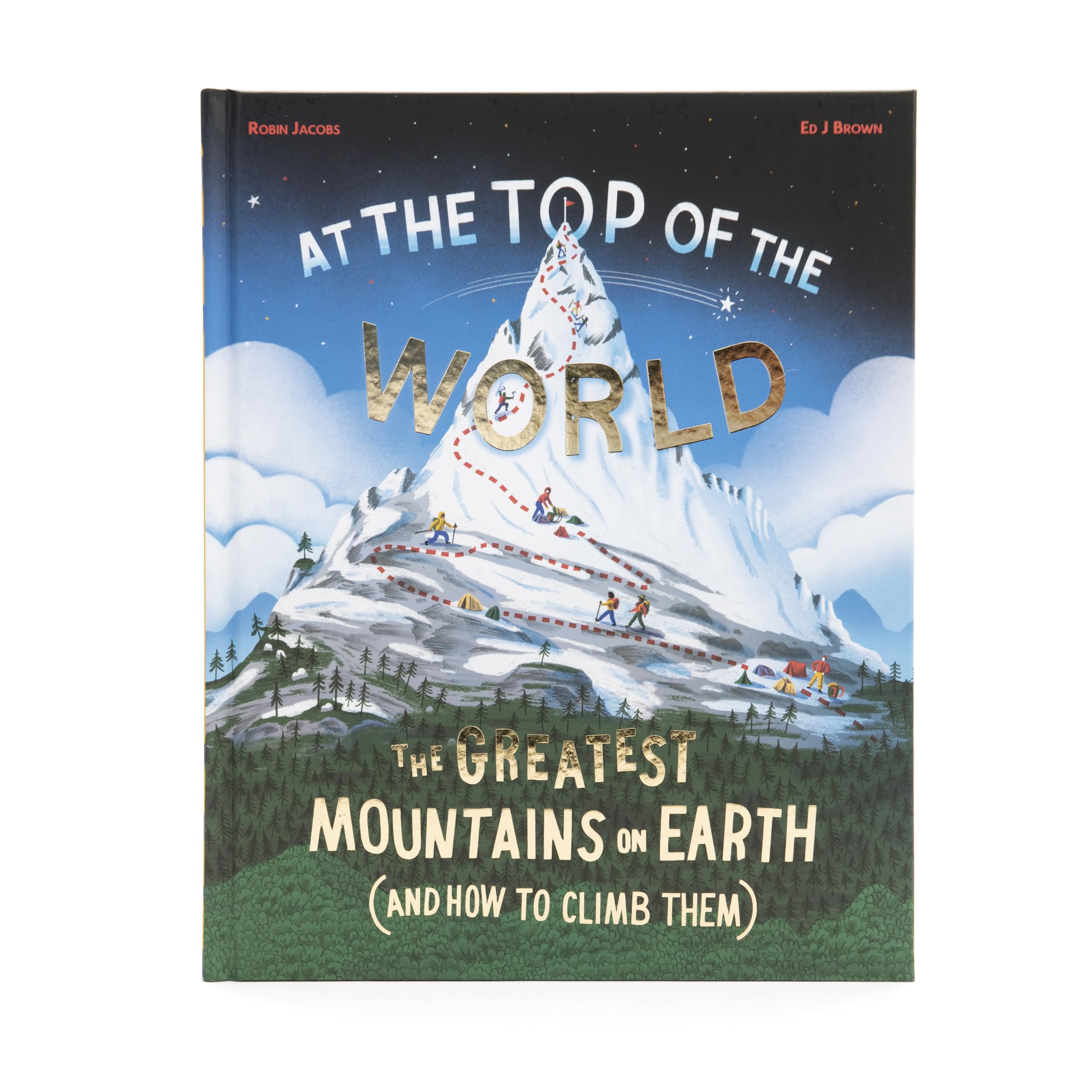 At the Top of the World: The Greatest Mountains on Earth (And How to Climb Them)