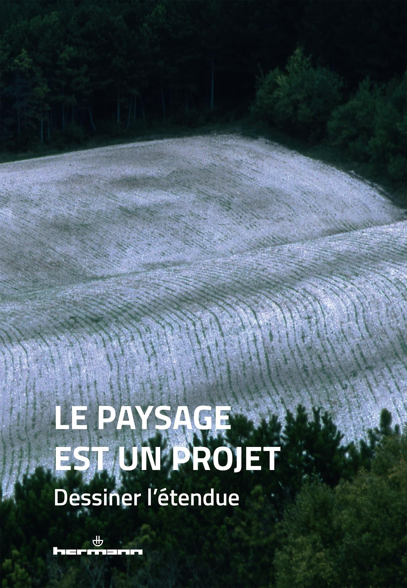 Le paysage est un projet: Dessiner l'étendue