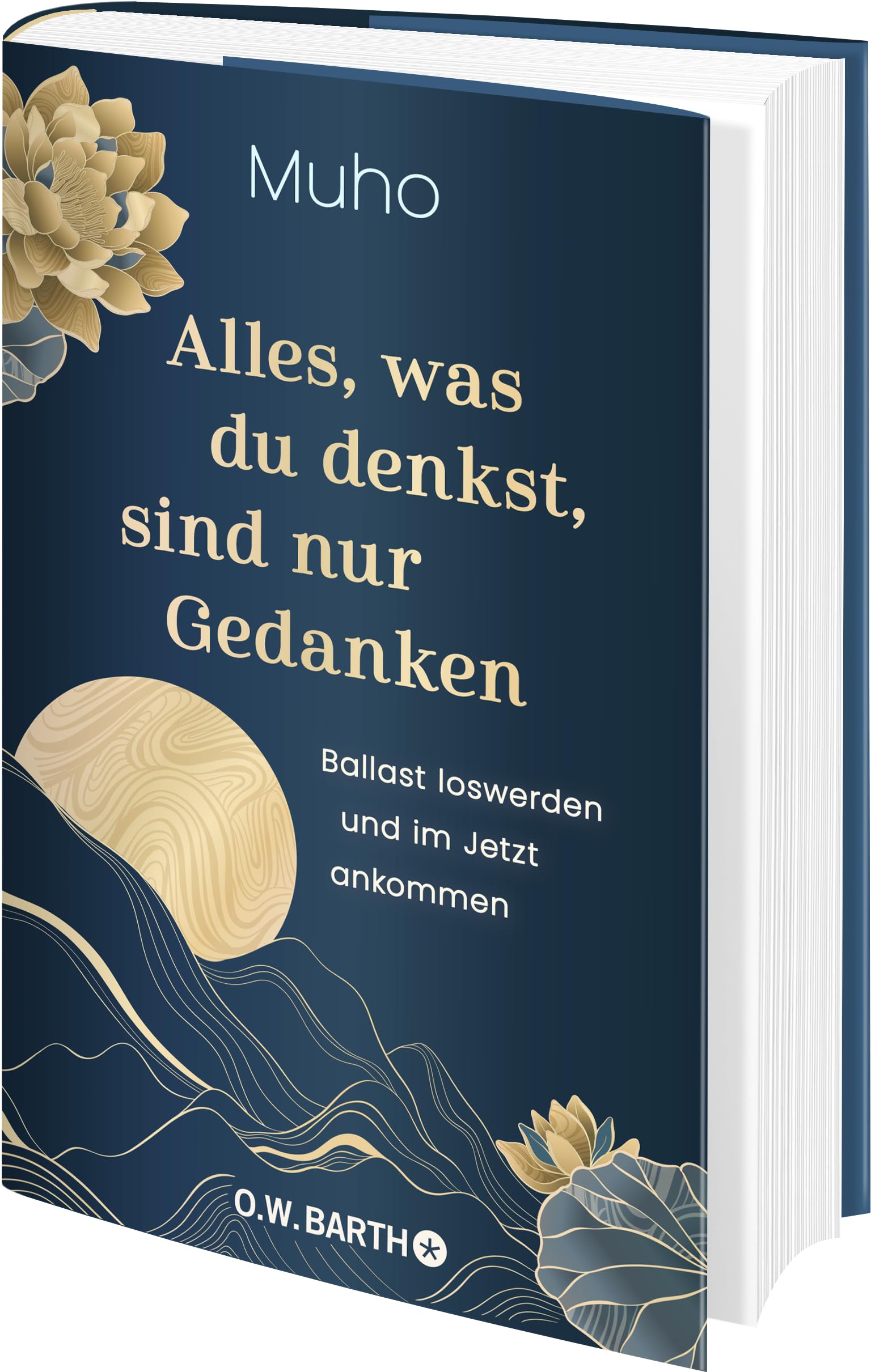 Alles, was du denkst, sind nur Gedanken: Ballast loswerden und im Jetzt ankommen | Buddhistische Psychologie und Lebenshilfe vom deutschen Zen-Meister Muho Noelke