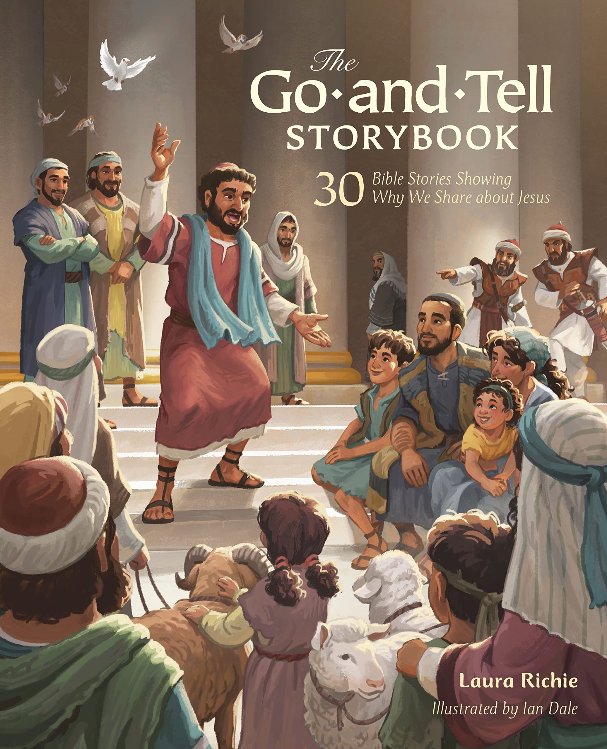 The Go-and-Tell Storybook: 30 Bible Stories Showing Why We Share about Jesus (A Post-Easter Family Devotional about the Acts of the Apostles)