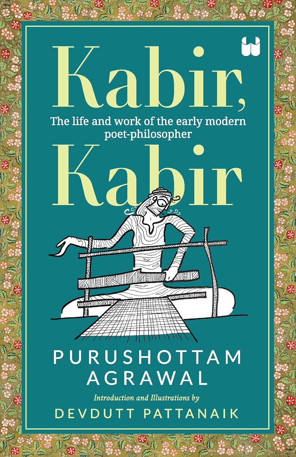 Kabir:: The life and work of the early modren poet-philosophar