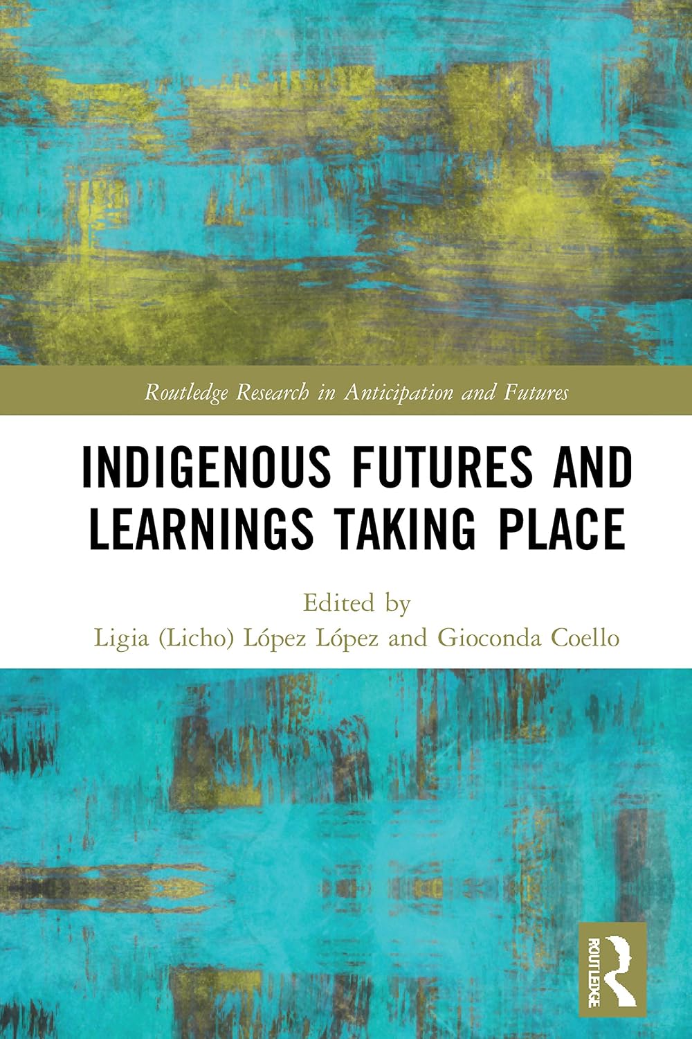 Indigenous Futures and Learnings Taking Place (Routledge Research in Anticipation and Futures)