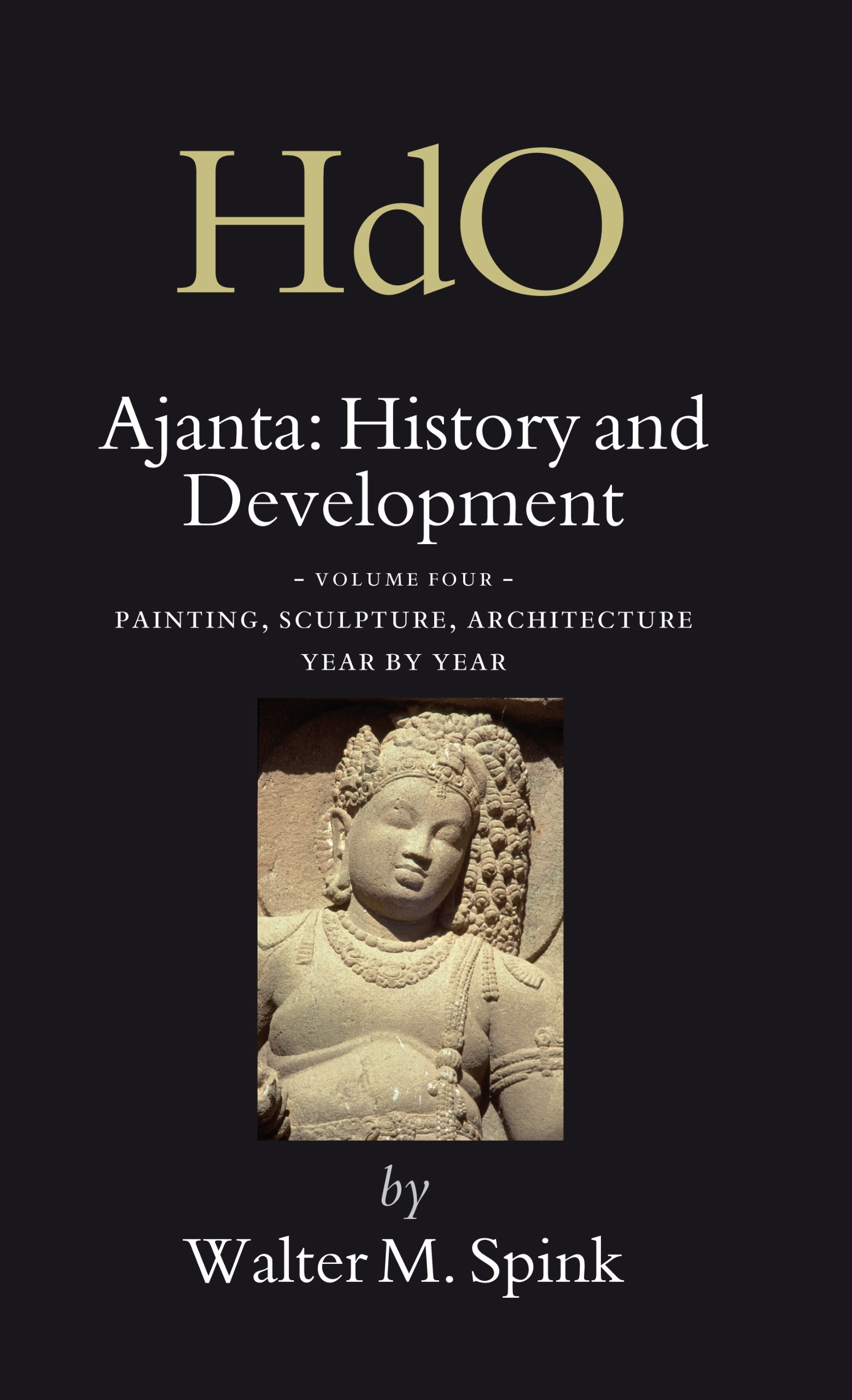 Ajanta: History and Development, Volume 4 Painting, Sculpture, Architecture - Year by Year: History and Development: Painting, Sculpture, Architecture ... of Oriental Studies. Section 2 South Asia)