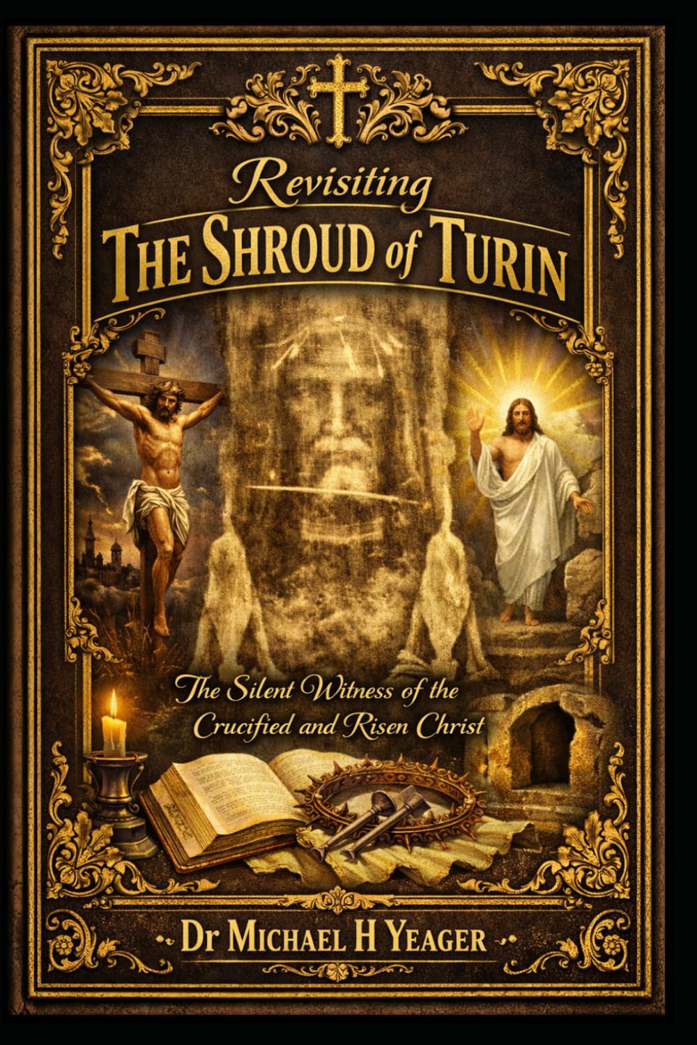 Revisiting The Shroud of Turin: The Silent Witness of the Crucified and Risen Christ