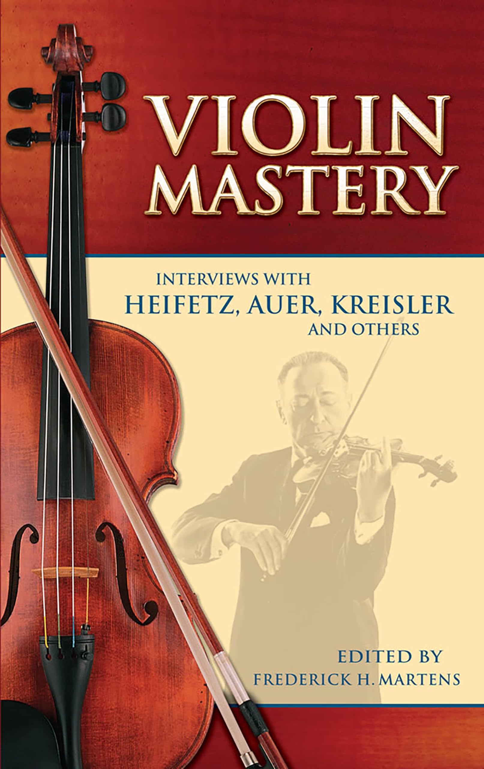 Violin Mastery Interviews With Heifetz Auer. Biografie.: Interviews with Heifetz, Auer, Kreisler and Others (Dover Books on Music: Violin)