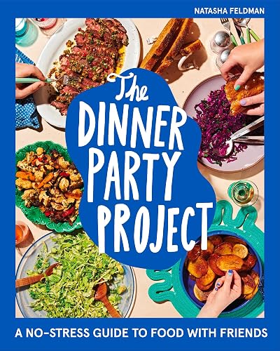 The Dinner Party Project: A No-Stress Guide to Food with