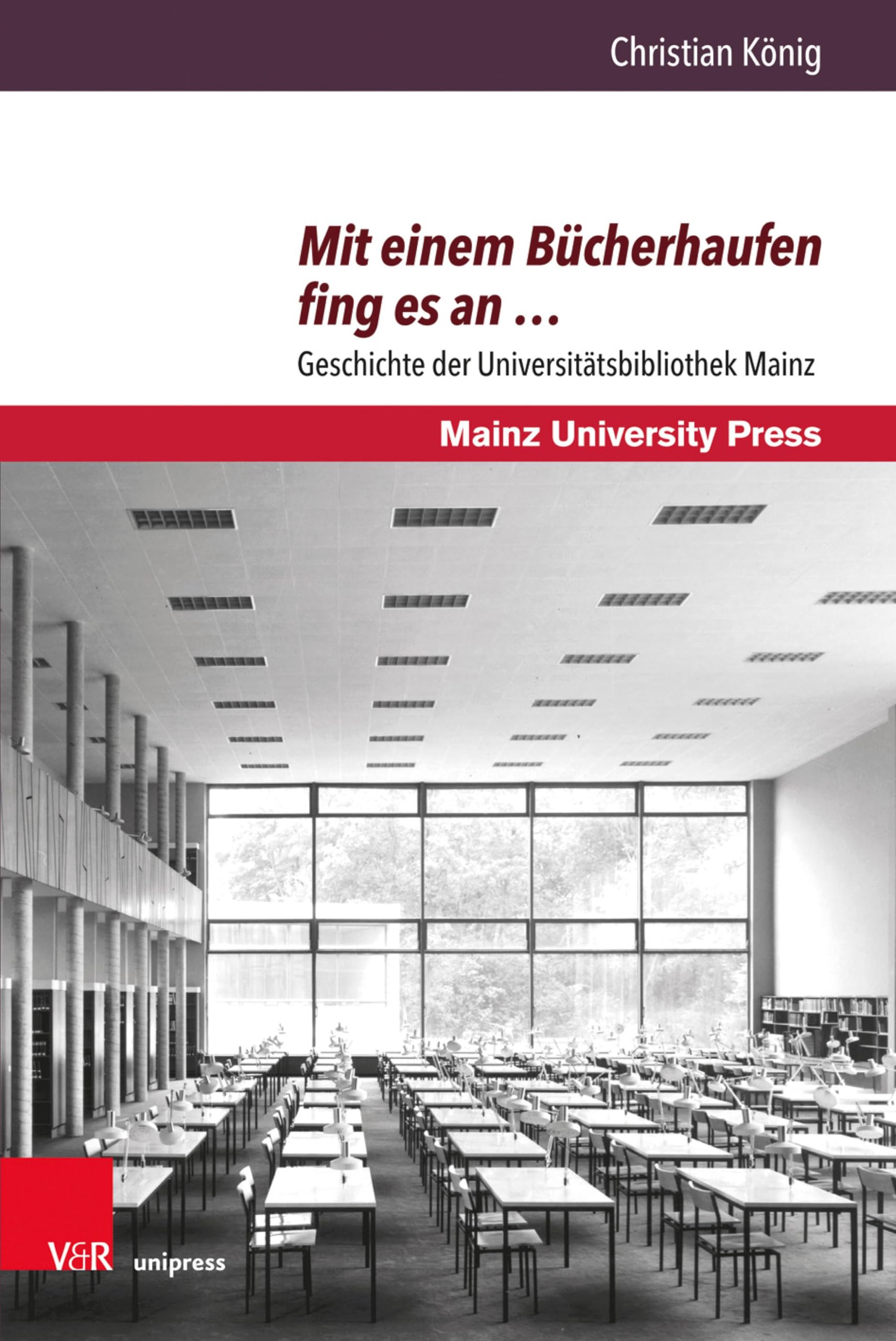 Mit einem Bücherhaufen fing es an …: Geschichte der Universitätsbibliothek Mainz. Mit einem Beitrag von Andreas Brandtner zur Universitätsbibliothek Mainz ... der Universität Mainz. Neue Folge 13)