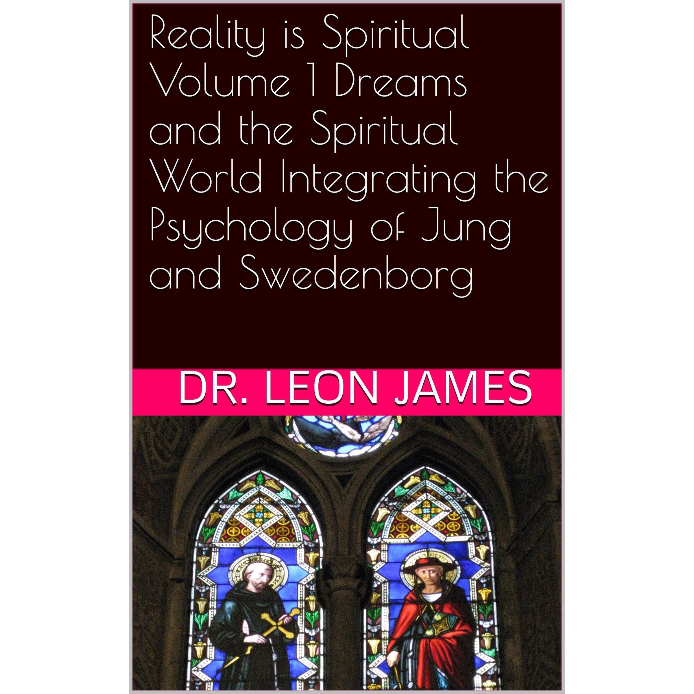 Reality is Spiritual Volume 1 Dreams and the Spiritual World Integrating the Psychology of Jung and Swedenborg