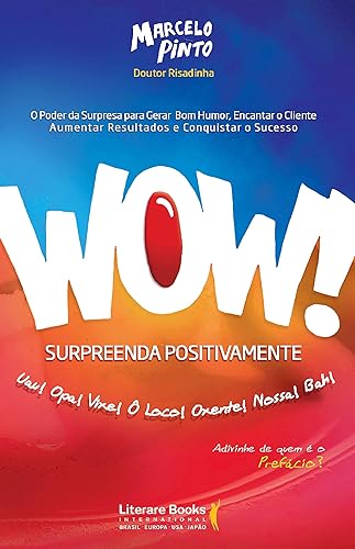 Wow! Surpreenda Positivamente: o Poder da Surpresa Para Gerar bom Humor, Encantar o Cliente, Aumentar Resultados e Conquistar o Sucesso