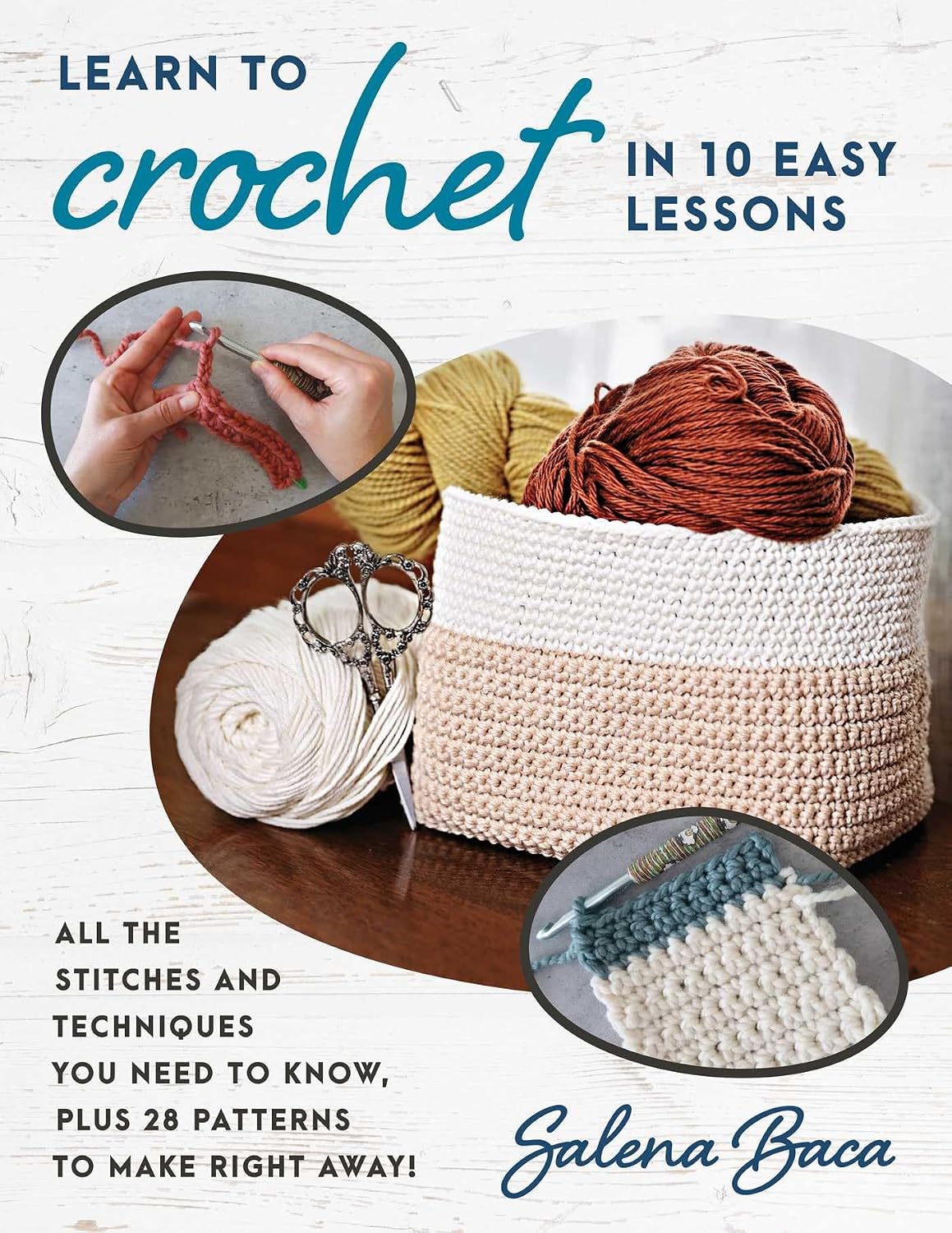 Learn to Crochet in 10 Easy Lessons: All the stitches and techniques you need to know, plus 28 patterns to make right away!      Paperback – November 15, 2022