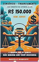 Consórcio Vs. Financiamento : Como Conquistar seu Carro de Até 150Mil Sem Pagar Juros!