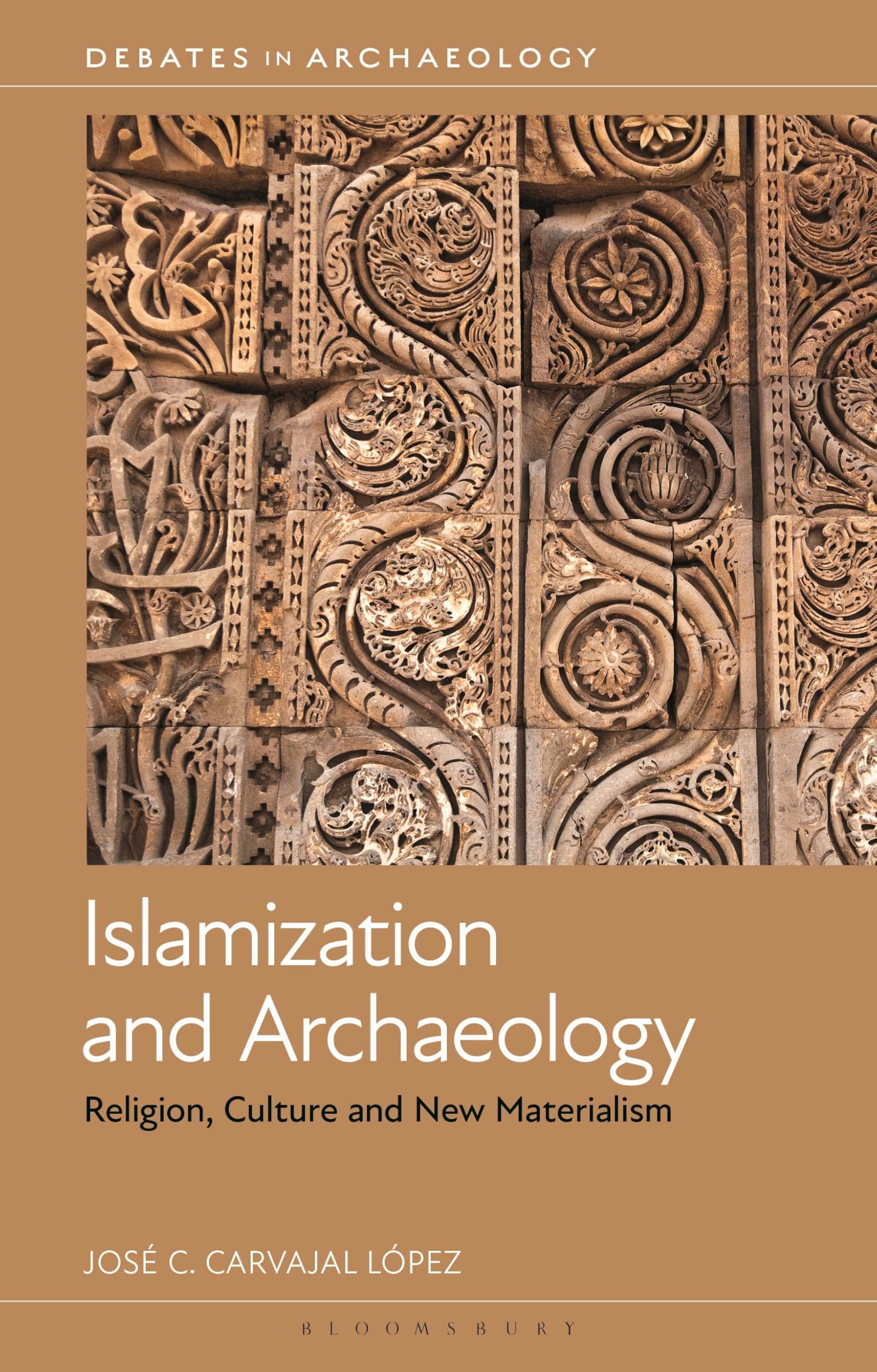 Islamization and Archaeology: Religion, Culture and New Materialism (Debates in Archaeology)